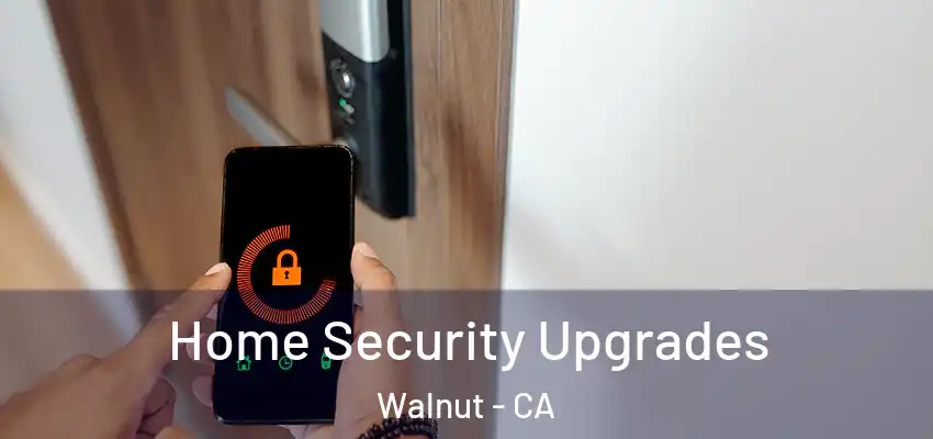 Home Security Upgrades Walnut - CA